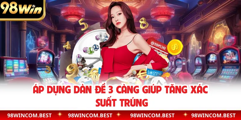 Áp dụng dàn đề 3 càng giúp tăng xác suất trúng