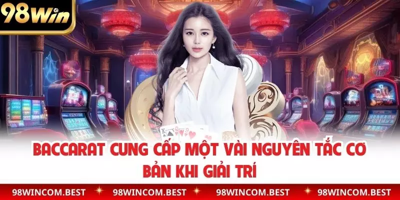 Baccarat cung cấp một vài nguyên tắc cơ bản khi giải trí