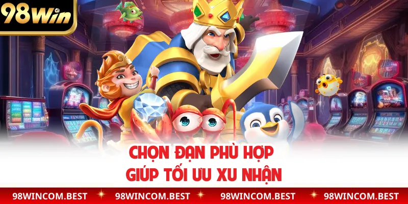 Chọn đạn phù hợp giúp tối ưu xu nhận