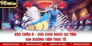 Kèo Châu Á - Cửa Chơi Được Ưu Tiên Khi Xuống Tiền Thực Tế