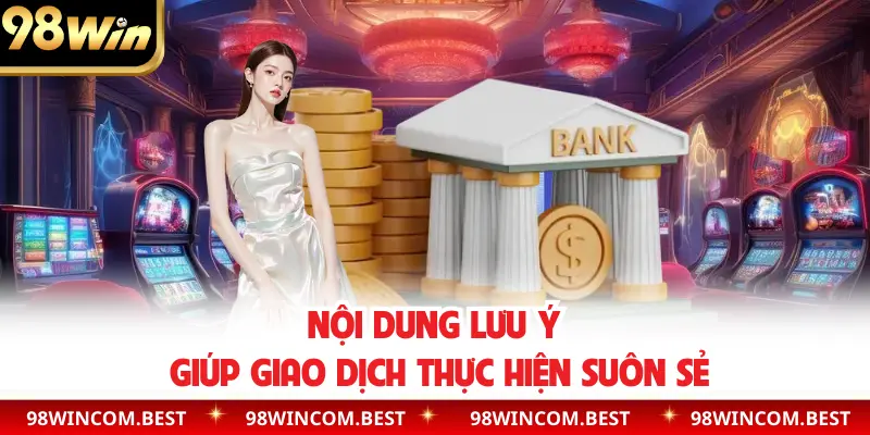 Nội dung lưu ý giúp giao dịch thực hiện suôn sẻ