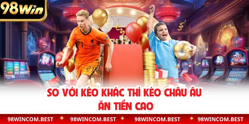 So với kèo khác thì kèo châu Âu ăn tiền cao