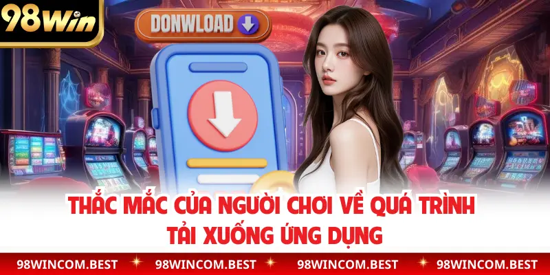 Thắc mắc của người chơi về quá trình tải xuống ứng dụng