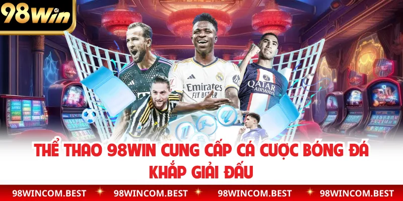 Thể thao 98WIN cung cấp cá cược bóng đá khắp giải đấu