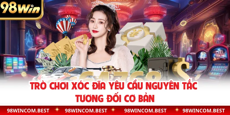 Trò chơi xóc đĩa yêu cầu nguyên tắc tương đối cơ bản