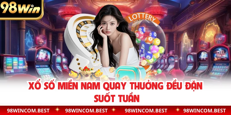 Xổ số miền Nam quay thưởng đều đặn suốt tuần